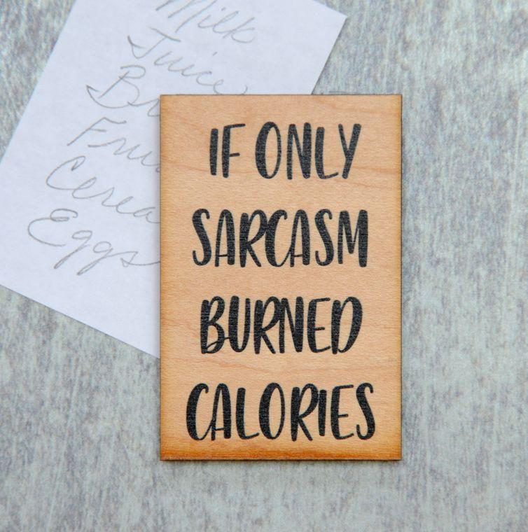 “IF ONLY SARCASM BURNED CALORIES” WOOD REFRIGERATOR MAGNET