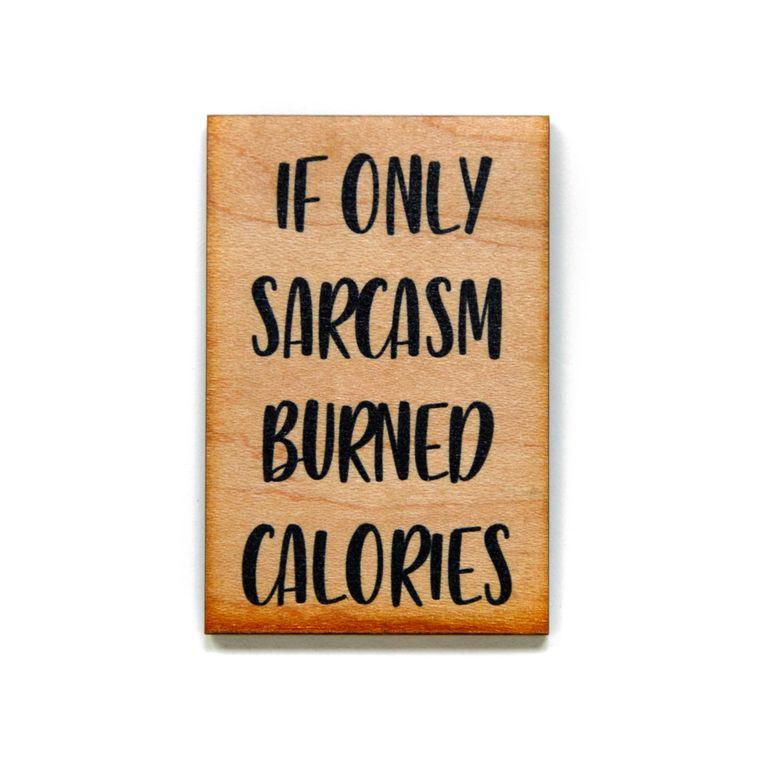 “IF ONLY SARCASM BURNED CALORIES” WOOD REFRIGERATOR MAGNET